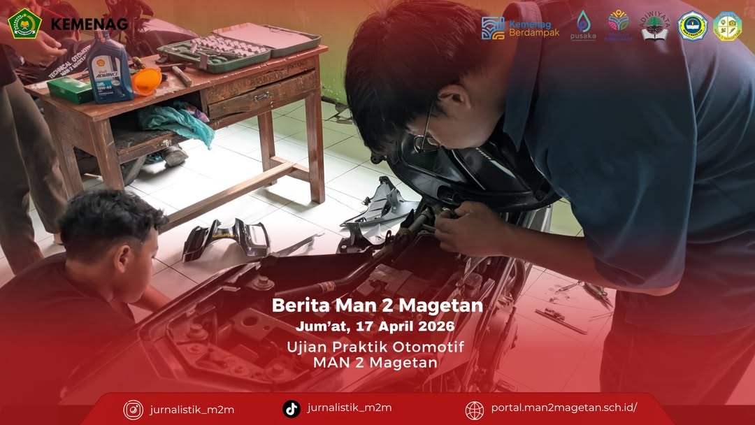 Ujian Praktik OtomotifMAN 2 Magetan, Jumat, 17 April 2026MAN 2 Magetan sebagai MA plus Keterampi