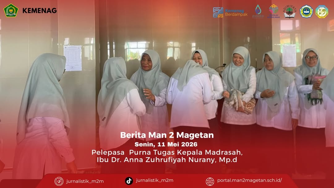 MAN 2 MAGETAN, Senin 11 Mei 2026.Dilaksanakan kegiatan Pelepasan Purna Tugas Kepala Madrasah, Ib