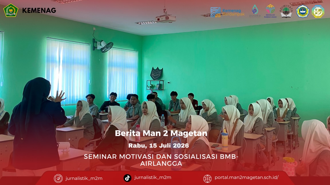 SEMINAR MOTIVASI DAN SOSIALISASI BMB AIR-LANGGAMAN 2 MAGETAN, 15 Juli 2026MAN 2 Magetan bekerja